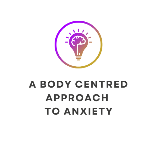 A BODY CENTRED APPROACH TO ANXIETY
